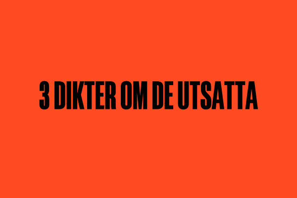 Poesi: 3 dikter om de utsatta